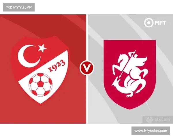 土耳其与格鲁吉亚足球对决前瞻分析 球员状态与战术布置详解